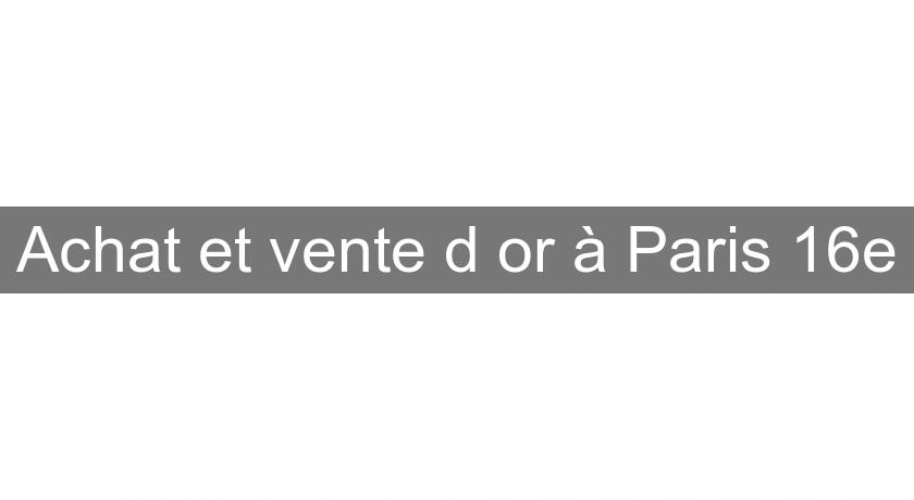 Achat et vente d'or à Paris 16e