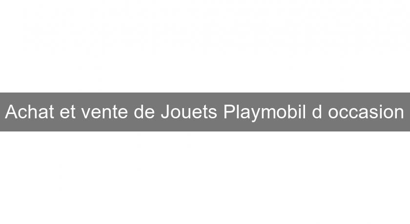 Achat et vente de Jouets Playmobil d'occasion Achat et vente de Jouets Playmobil d'occasion