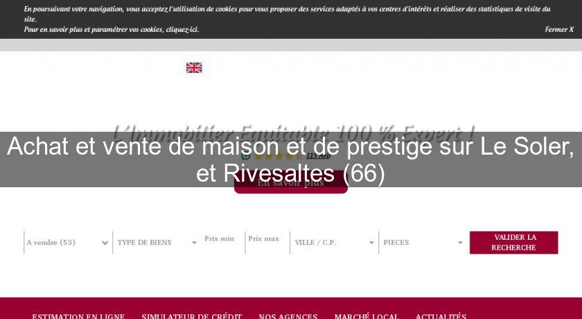 Achat et vente de maison et de prestige sur Le Soler, et Rivesaltes (66) Achat et vente de maison et de prestige sur Le Soler, et Rivesaltes (66)