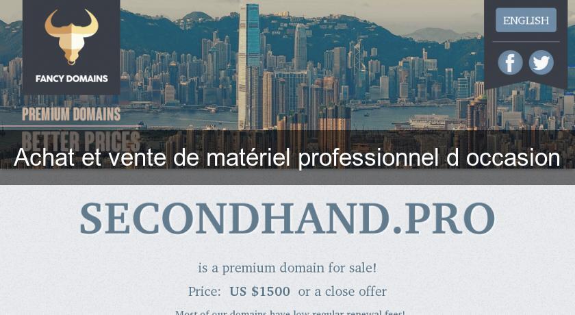 Achat et vente de matériel professionnel d'occasion Achat et vente de matériel professionnel d'occasion