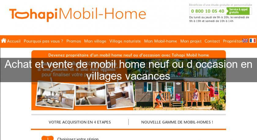 Achat et vente de mobil home neuf ou d'occasion en villages vacances Achat et vente de mobil home neuf ou d'occasion en villages vacances