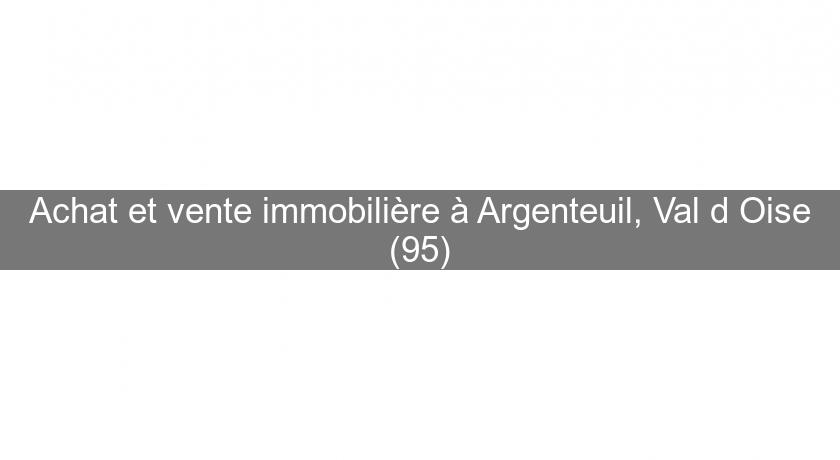 Achat et vente immobilière à Argenteuil, Val d'Oise (95)