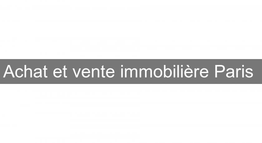 Achat et vente immobilière Paris Achat et vente immobilière Paris