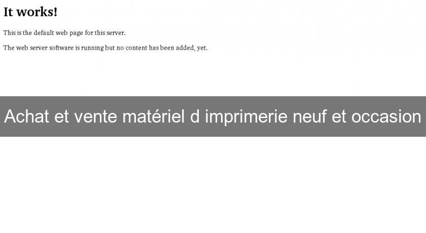 Achat et vente matériel d'imprimerie neuf et occasion Achat et vente matériel d'imprimerie neuf et occasion