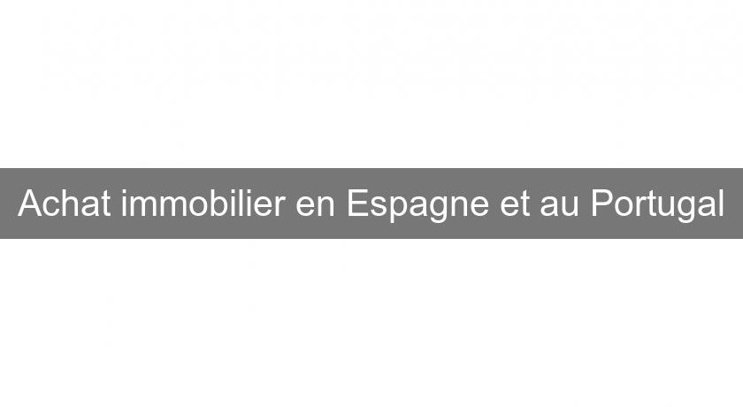 Achat immobilier en Espagne et au Portugal Achat immobilier en Espagne et au Portugal