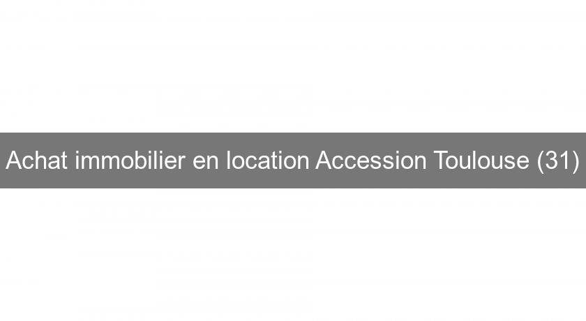 Achat immobilier en location Accession Toulouse (31)