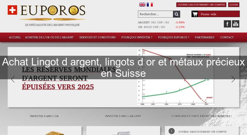 Achat Lingot d'argent, lingots d'or et métaux précieux en Suisse Achat Lingot d'argent, lingots d'or et métaux précieux en Suisse