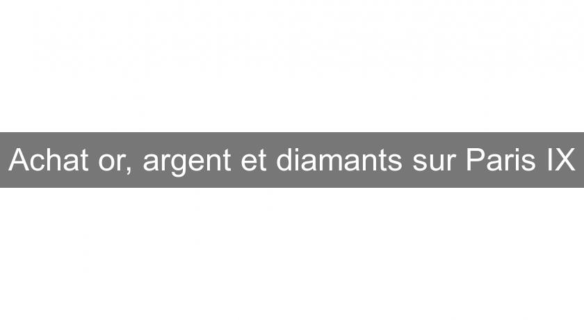 Achat or, argent et diamants sur Paris IX