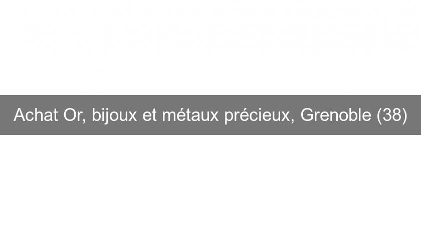 Achat Or, bijoux et métaux précieux, Grenoble (38) Achat Or, bijoux et métaux précieux, Grenoble (38)