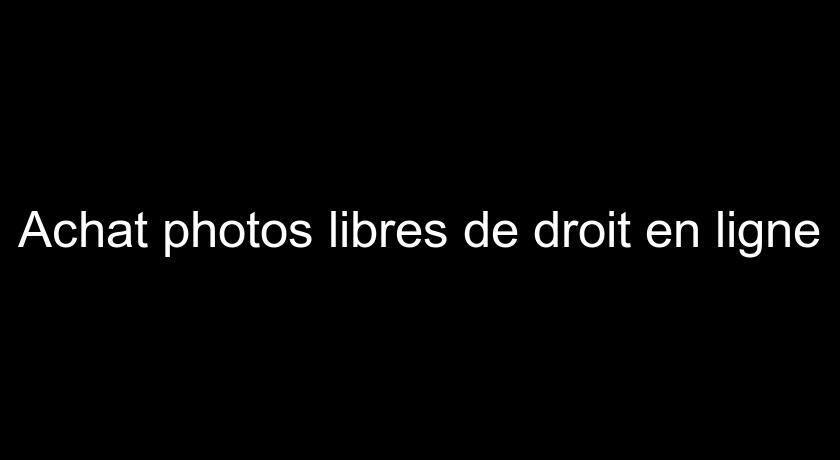 Achat photos libres de droit en ligne