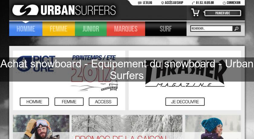 Achat snowboard - Equipement du snowboard - Urban Surfers Achat snowboard - Equipement du snowboard - Urban Surfers