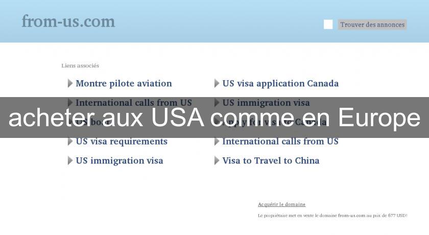 acheter aux USA comme en Europe