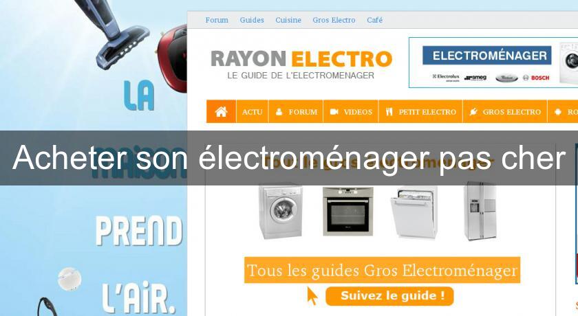 Acheter son électroménager pas cher Acheter son électroménager pas cher