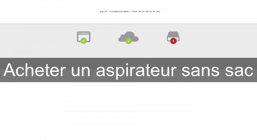 Acheter un aspirateur sans sac Acheter un aspirateur sans sac