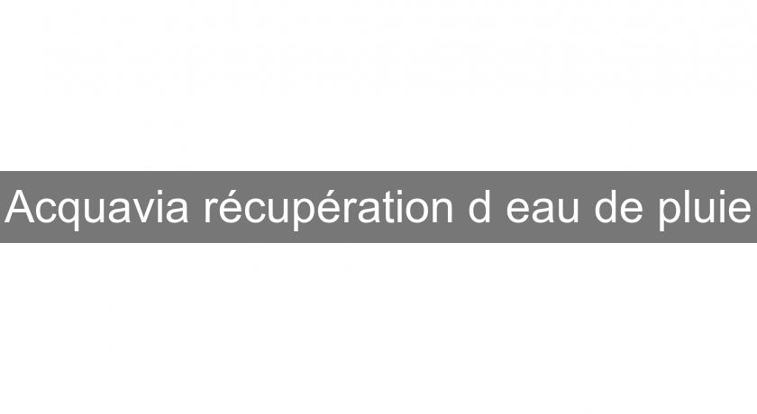 Acquavia récupération d'eau de pluie Acquavia récupération d'eau de pluie