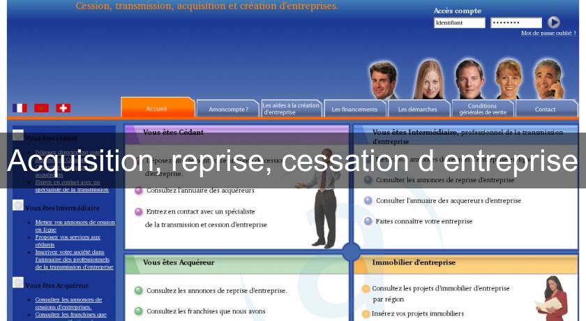 Acquisition, reprise, cessation d'entreprise Acquisition, reprise, cessation d'entreprise