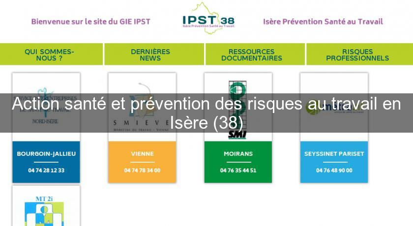 Action santé et prévention des risques au travail en Isère (38) Action santé et prévention des risques au travail en Isère (38)