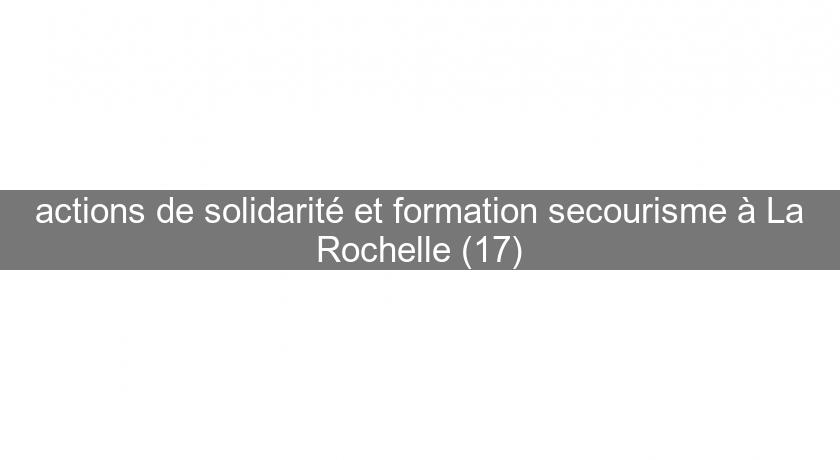 actions de solidarité et formation secourisme à La Rochelle (17)