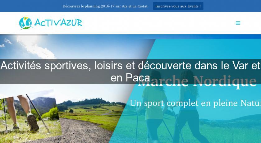 Activités sportives, loisirs et découverte dans le Var et en Paca Activités sportives, loisirs et découverte dans le Var et en Paca