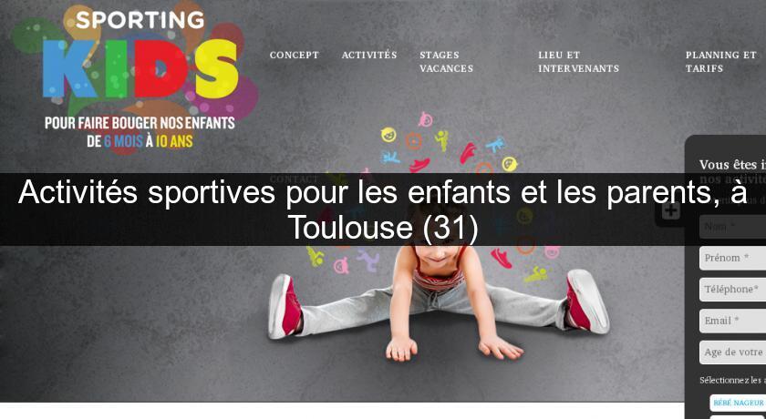 Activités sportives pour les enfants et les parents, à Toulouse (31) Activités sportives pour les enfants et les parents, à Toulouse (31)