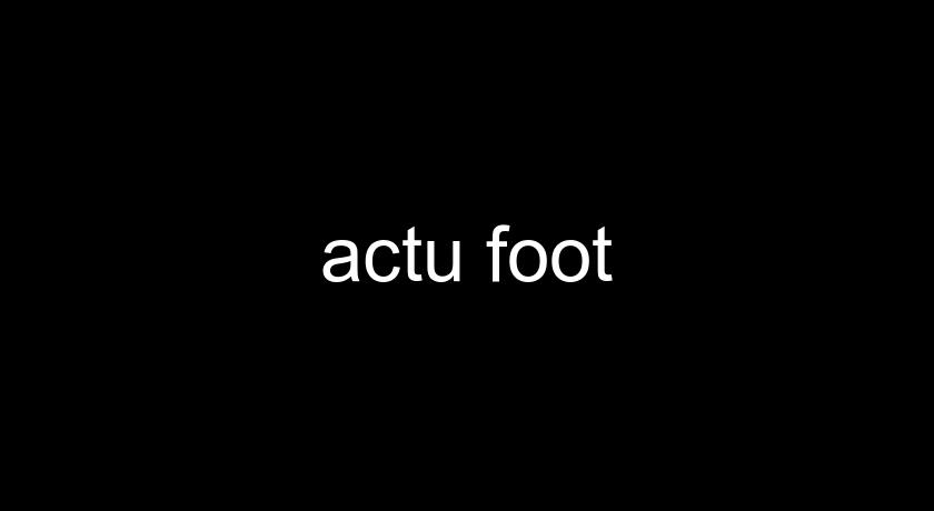 actu foot