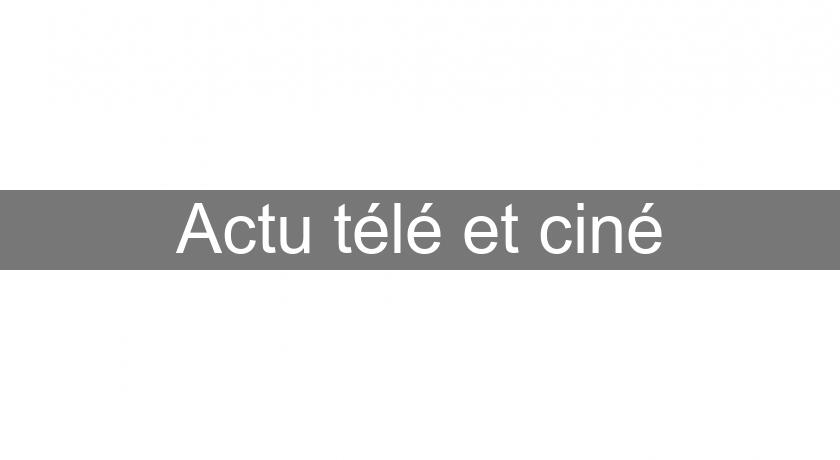 Actu télé et ciné