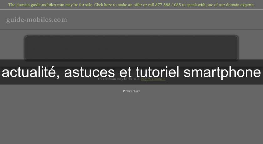 actualité, astuces et tutoriel smartphone actualité, astuces et tutoriel smartphone