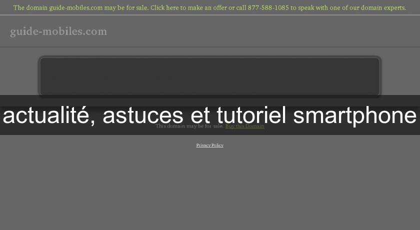 actualité, astuces et tutoriel smartphone