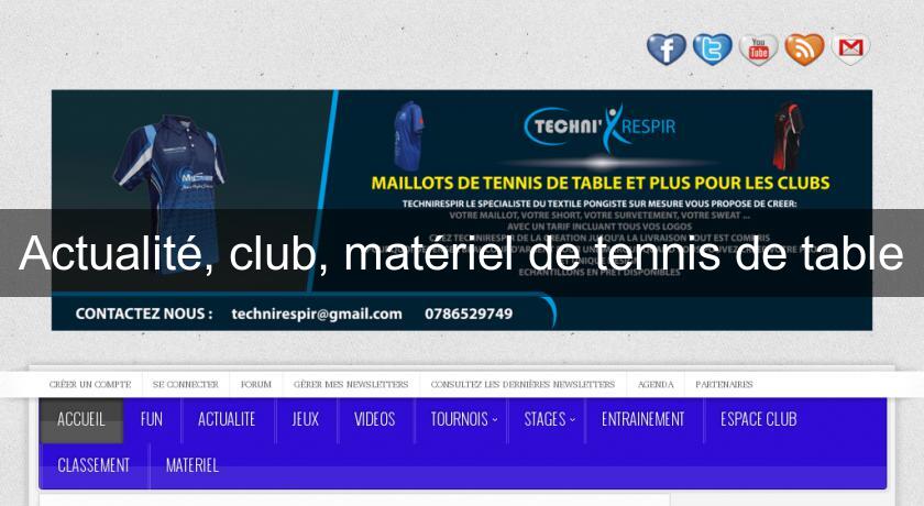 Actualité, club, matériel de tennis de table Actualité, club, matériel de tennis de table