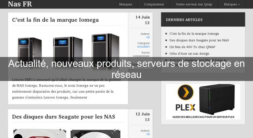 Actualité, nouveaux produits, serveurs de stockage en réseau