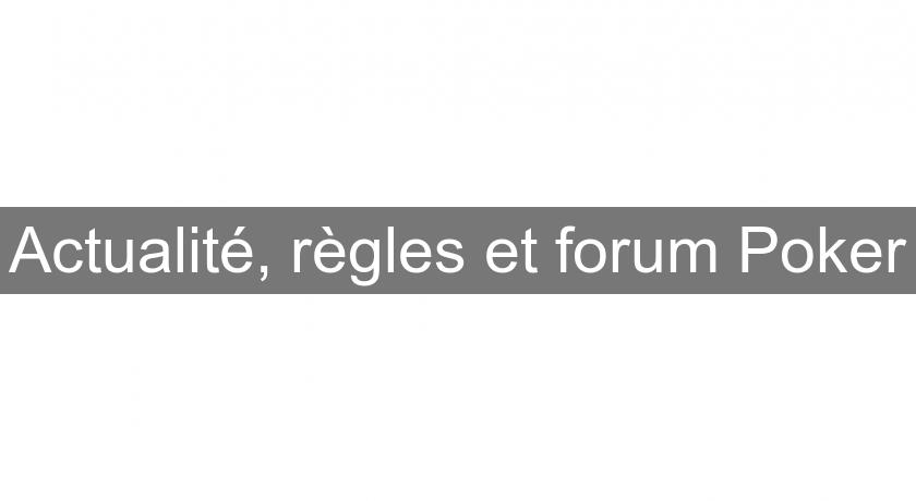 Actualité, règles et forum Poker Actualité, règles et forum Poker