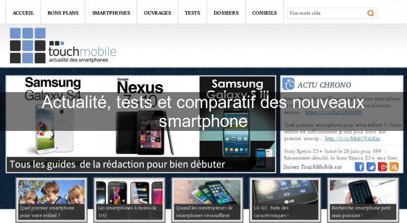 Actualité, tests et comparatif des nouveaux smartphone Actualité, tests et comparatif des nouveaux smartphone