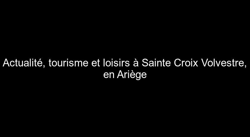 Actualité, tourisme et loisirs à Sainte Croix Volvestre, en Ariège Actualité, tourisme et loisirs à Sainte Croix Volvestre, en Ariège