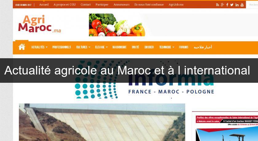 Actualité agricole au Maroc et à l'international Actualité agricole au Maroc et à l'international