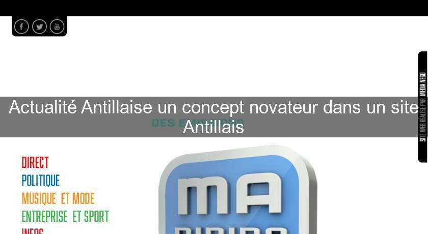 Actualité Antillaise un concept novateur dans un site Antillais Actualité Antillaise un concept novateur dans un site Antillais