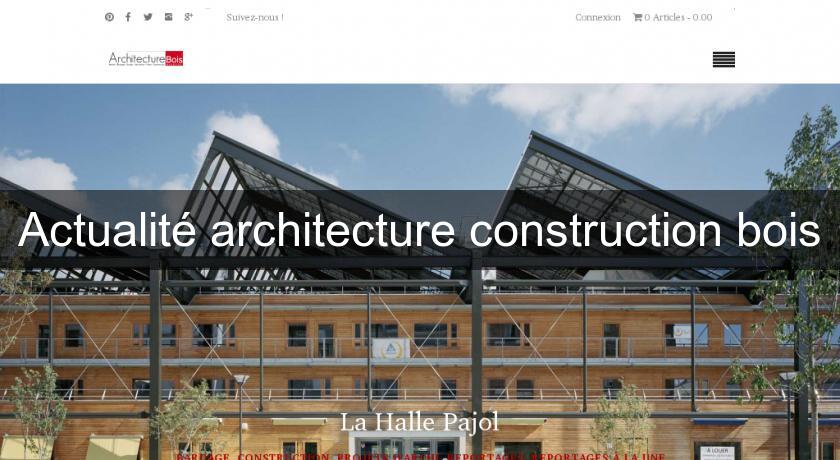 Actualité architecture construction bois Actualité architecture construction bois