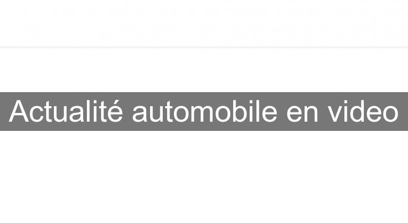Actualité automobile en video Actualité automobile en video