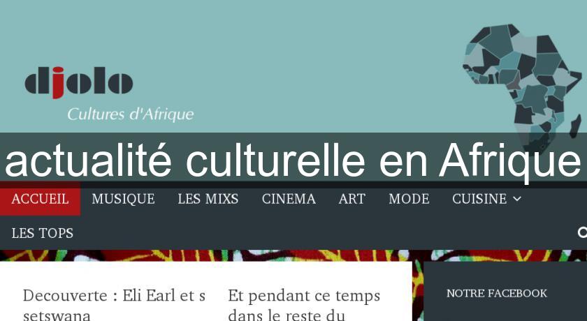 actualité culturelle en Afrique actualité culturelle en Afrique