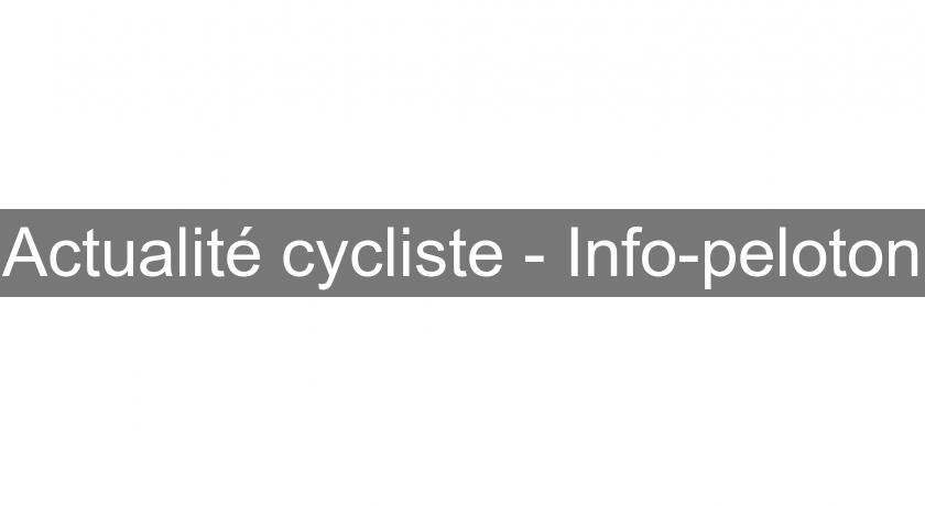 Actualité cycliste - Info-peloton