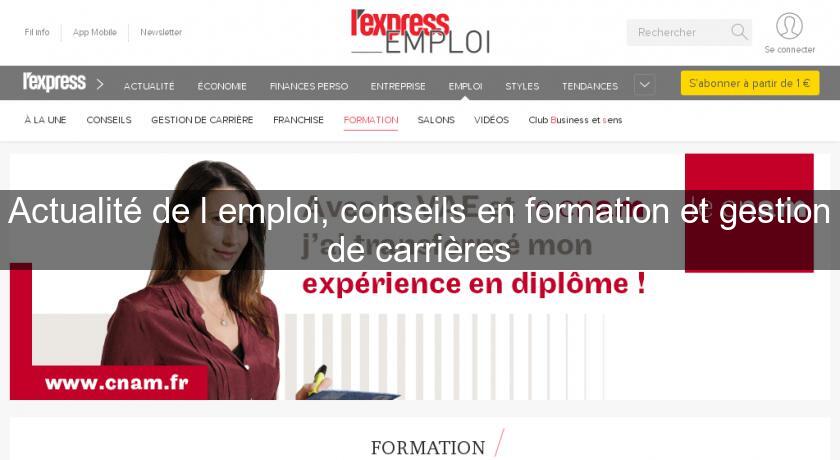 Actualité de l'emploi, conseils en formation et gestion de carrières Actualité de l'emploi, conseils en formation et gestion de carrières