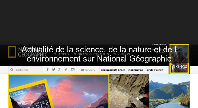 Actualité de la science, de la nature et de l'environnement sur National Géographic Actualité de la science, de la nature et de l'environnement sur National Géographic