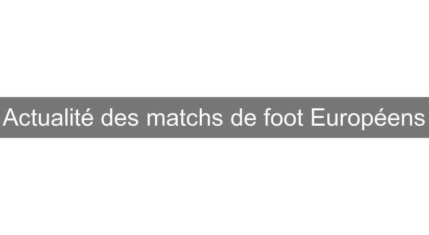 Actualité des matchs de foot Européens