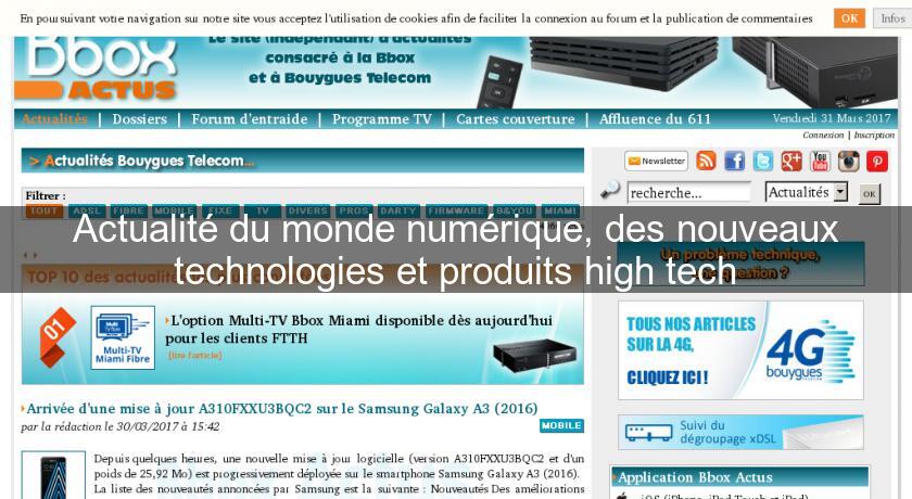 Actualité du monde numérique, des nouveaux technologies et produits high tech Actualité du monde numérique, des nouveaux technologies et produits high tech