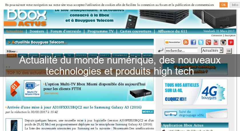 Actualité du monde numérique, des nouveaux technologies et produits high tech