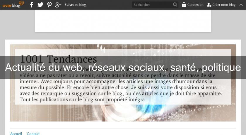 Actualité du web, réseaux sociaux, santé, politique Actualité du web, réseaux sociaux, santé, politique