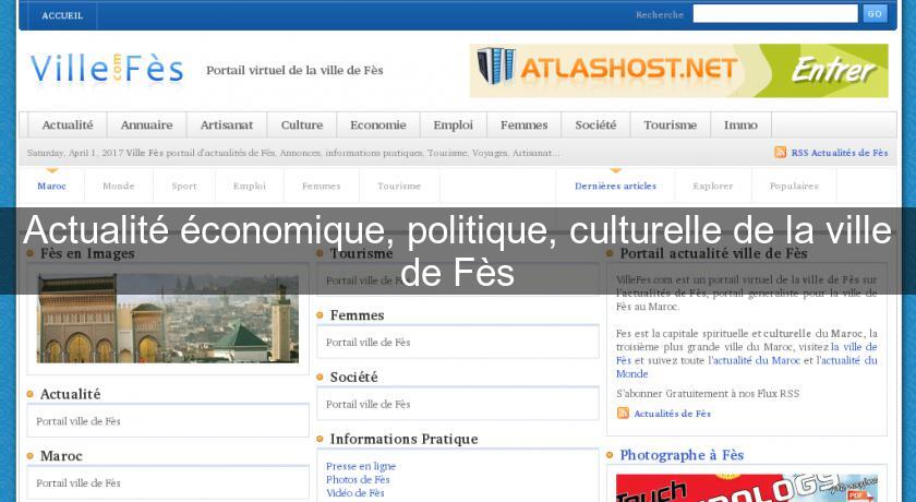 Actualité économique, politique, culturelle de la ville de Fès Actualité économique, politique, culturelle de la ville de Fès