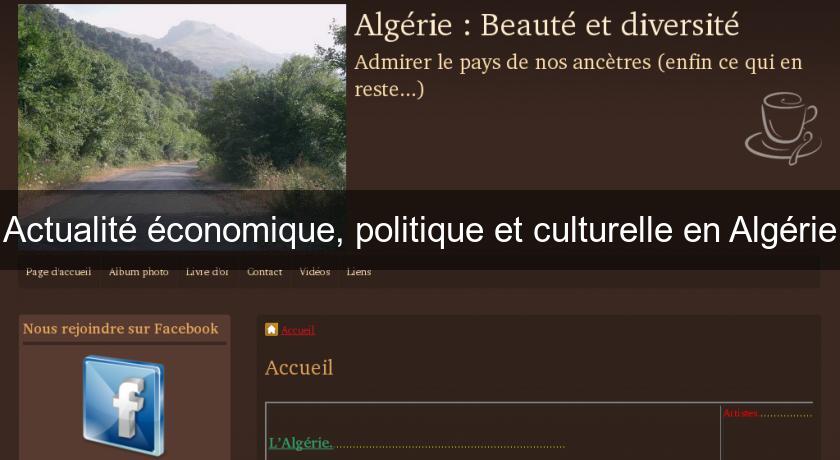 Actualité économique, politique et culturelle en Algérie Actualité économique, politique et culturelle en Algérie