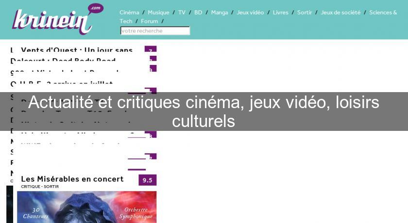 Actualité et critiques cinéma, jeux vidéo, loisirs culturels Actualité et critiques cinéma, jeux vidéo, loisirs culturels