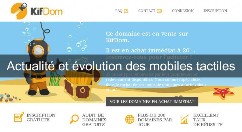 Actualité et évolution des mobiles tactiles Actualité et évolution des mobiles tactiles