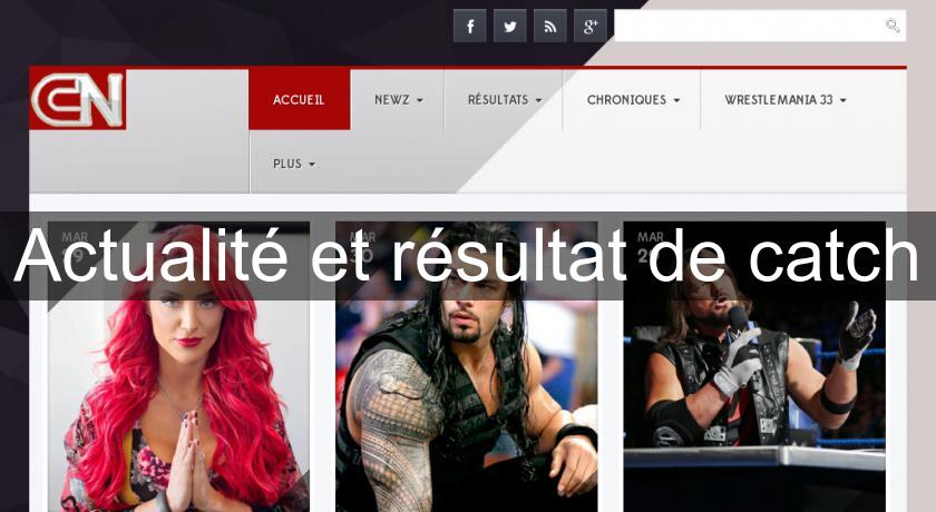 Actualité et résultat de catch Actualité et résultat de catch